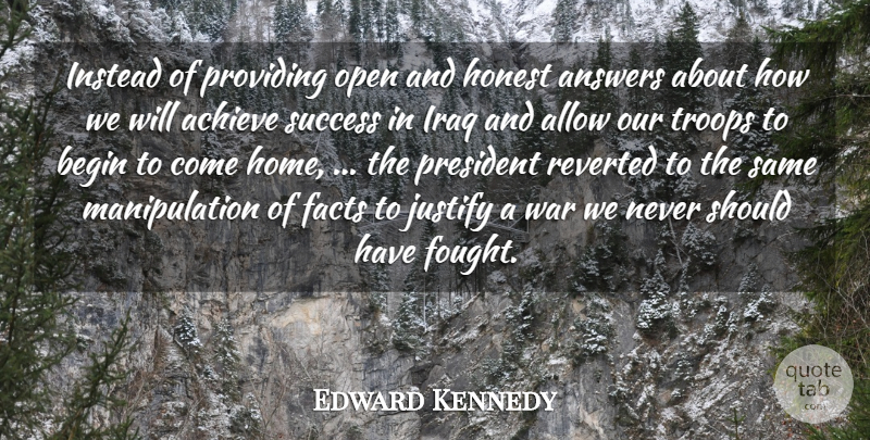 Edward Kennedy Quote About Achieve, Allow, Answers, Begin, Facts: Instead Of Providing Open And...