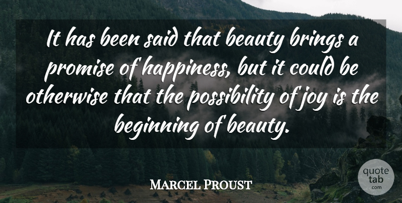 Marcel Proust Quote About Beauty, Beginning, Brings, Happiness, Joy: It Has Been Said That...