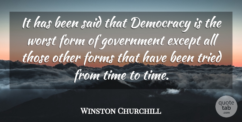 Winston Churchill Quote About Democracy, Except, Form, Forms, Government: It Has Been Said That...