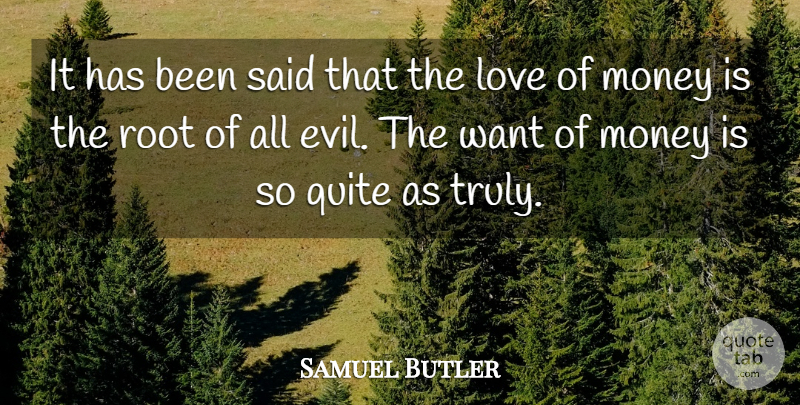 Samuel Butler Quote About Love, Money, Roots: It Has Been Said That...