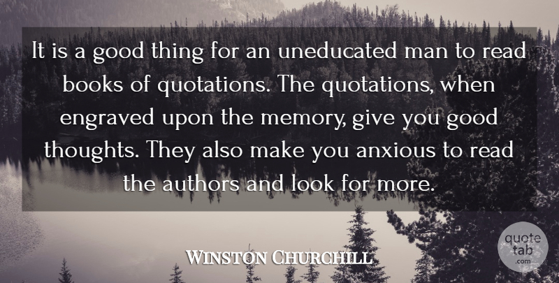 Winston Churchill Quote About Anxious, Authors, Books, Good, Man: It Is A Good Thing...