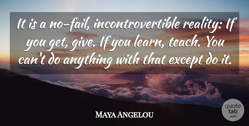 Maya Angelou Quote About Reality, Giving, Failing: It Is A No Fail...