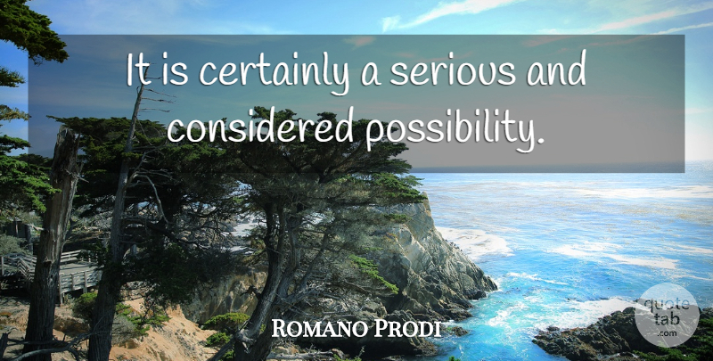 Romano Prodi Quote About Certainly, Considered, Serious: It Is Certainly A Serious...
