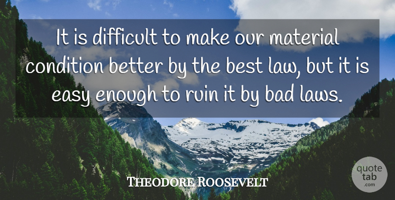 Theodore Roosevelt Quote About Law, Politics, Ruins: It Is Difficult To Make...