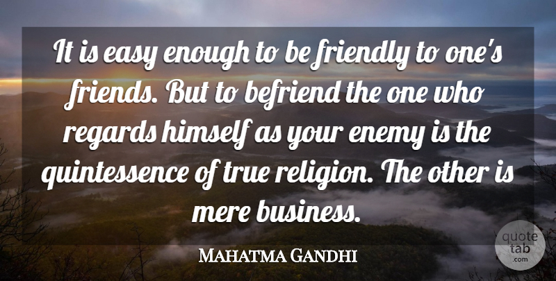 Mahatma Gandhi Quote About Inspirational, Friendship, Wise: It Is Easy Enough To...