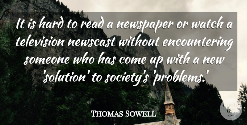 Thomas Sowell Quote About Television, Watches, Problem: It Is Hard To Read...