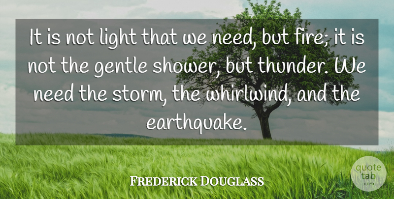 Frederick Douglass Quote About Earthquakes, Fire, Light: It Is Not Light That...