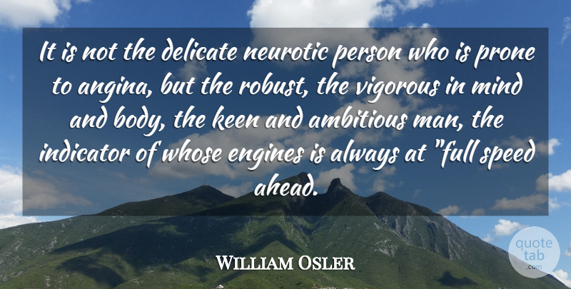 William Osler Quote About Men, Mind, Ambitious: It Is Not The Delicate...