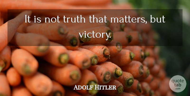 Adolf Hitler Quote About Truth, Individual Happiness, Victory: It Is Not Truth That...