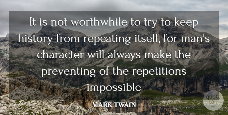 Mark Twain Quote About Character, History, Impossible, Preventing, Repeating: It Is Not Worthwhile To...