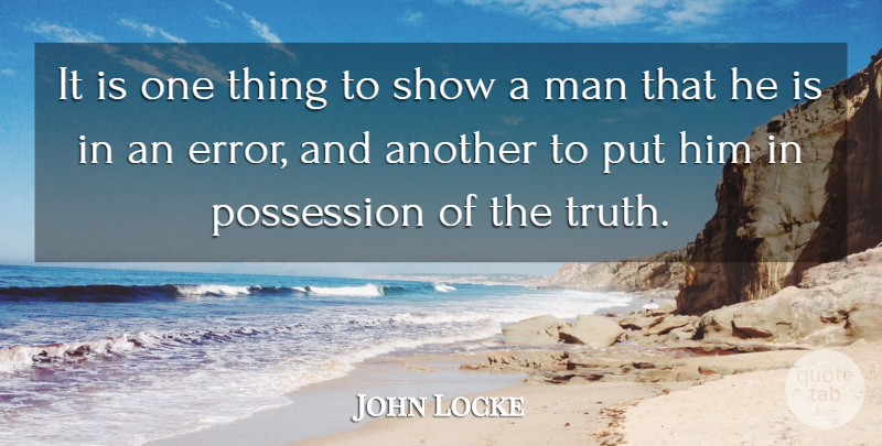John Locke Quote About Education, Truth, Philosophical: It Is One Thing To...