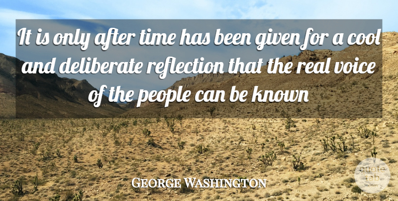 George Washington Quote About Cool, Deliberate, Given, Known, People: It Is Only After Time...
