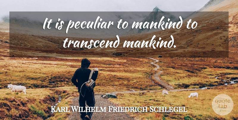 Karl Wilhelm Friedrich Schlegel Quote About Peculiar, Literature, Mankind: It Is Peculiar To Mankind...