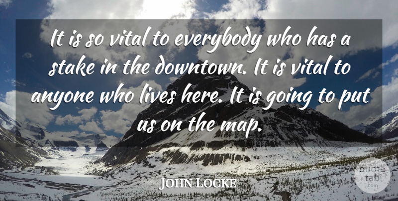 John Locke Quote About Anyone, Everybody, Lives, Stake, Vital: It Is So Vital To...