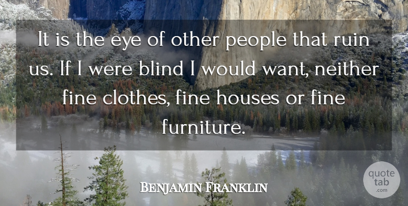 Benjamin Franklin Quote About Eye, Clothes, People: It Is The Eye Of...