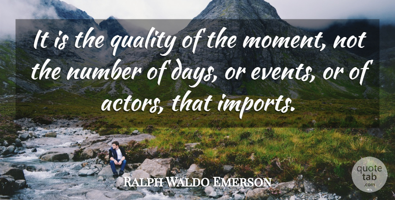 Ralph Waldo Emerson Quote About Numbers, Quality, Actors: It Is The Quality Of...
