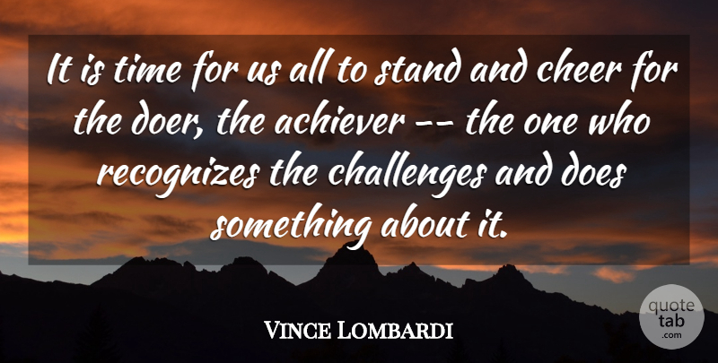 Vince Lombardi Quote About Achiever, Challenges, Cheer, Recognizes, Stand: It Is Time For Us...