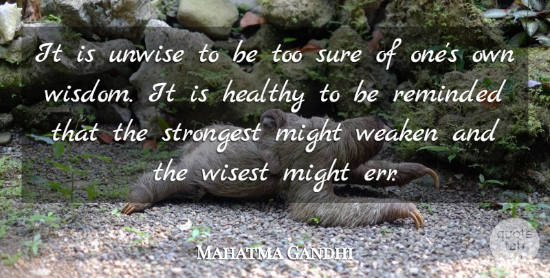 Mahatma Gandhi Quote About Inspirational, Life, Motivational: It Is Unwise To Be...
