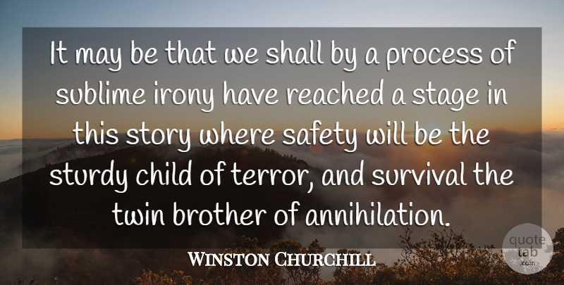 Winston Churchill Quote About Brother, Child, Irony, Process, Reached: It May Be That We...