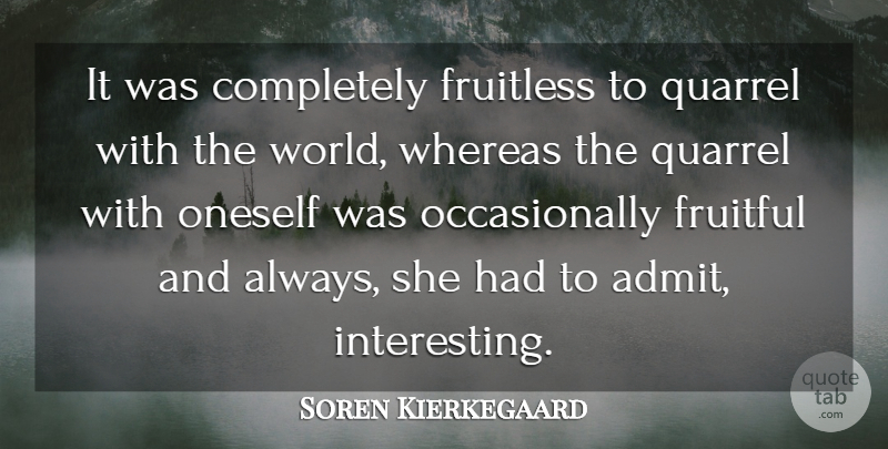 Soren Kierkegaard Quote About Positive Attitude, Interesting, World: It Was Completely Fruitless To...
