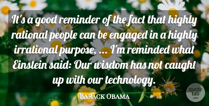 Barack Obama Quote About Caught, Einstein, Engaged, Fact, Good: Its A Good Reminder Of...