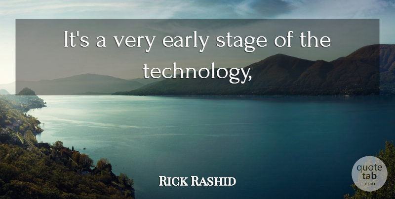 Rick Rashid Quote About Early, Stage, Technology: Its A Very Early Stage...