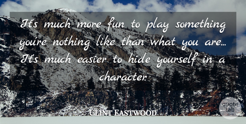 Clint Eastwood Quote About Fun, Character, Play: Its Much More Fun To...