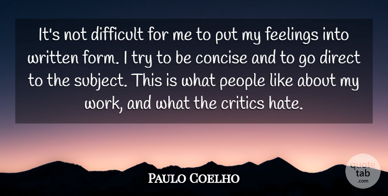 Paulo Coelho Quote About Concise, Critics, Direct, Feelings, People: Its Not Difficult For Me...