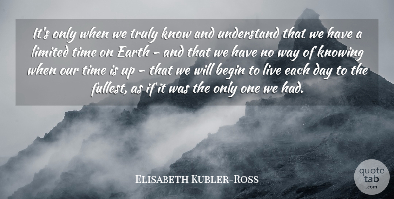 Elisabeth Kubler-Ross Quote About Love, Life, Family: Its Only When We Truly...