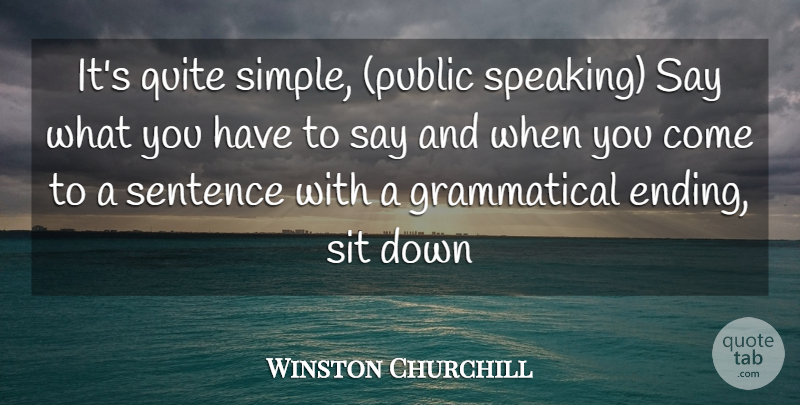 Winston Churchill Quote About Quite, Sentence, Sit: Its Quite Simple Public Speaking...