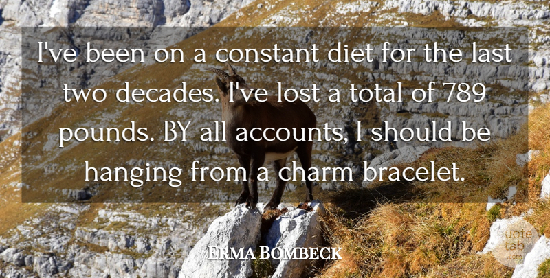 Erma Bombeck Quote About Charm, Constant, Diet, Hanging, Last: Ive Been On A Constant...