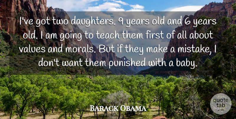 Barack Obama Quote About Punished, Values: Ive Got Two Daughters 9...