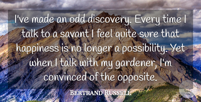 Bertrand Russell Quote About Life, Happiness, Gratitude: Ive Made An Odd Discovery...