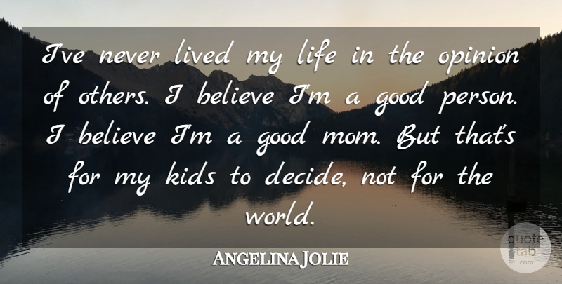 Angelina Jolie Quote About Mom, Believe, Kids: Ive Never Lived My Life...