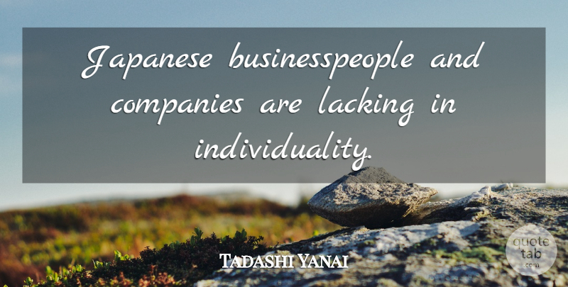 Tadashi Yanai Quote About Individuality, Company, Lacking: Japanese Businesspeople And Companies Are...
