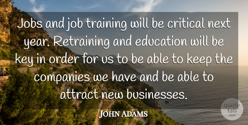 John Adams Quote About Attract, Companies, Critical, Education, Jobs: Jobs And Job Training Will...