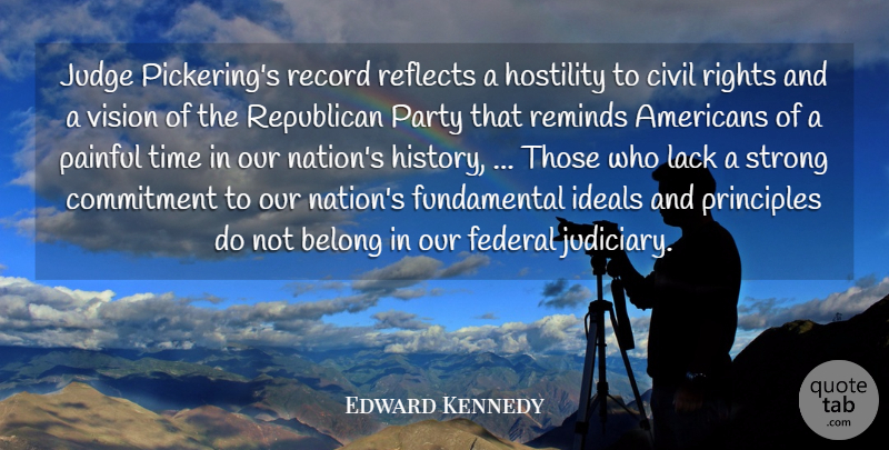 Edward Kennedy Quote About Belong, Civil, Commitment, Federal, Hostility: Judge Pickerings Record Reflects A...