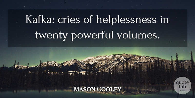 Mason Cooley Quote About Powerful, Literature, Twenties: Kafka Cries Of Helplessness In...