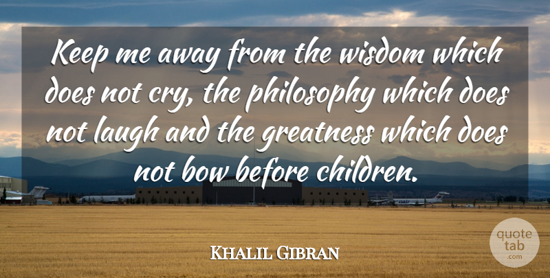 Khalil Gibran Quote About Inspirational, Life, Faith: Keep Me Away From The...