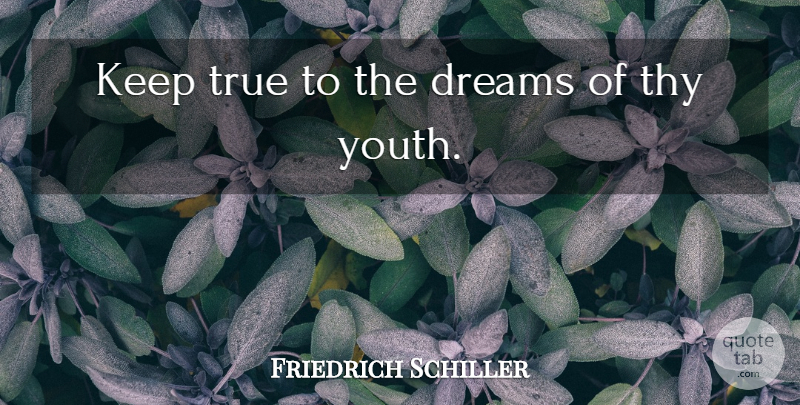Friedrich Schiller Quote About Dreams, Thy, True: Keep True To The Dreams...
