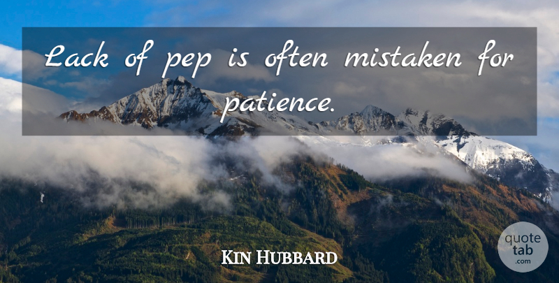 Kin Hubbard Quote About Patience, Work, Lazy: Lack Of Pep Is Often...