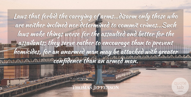 Thomas Jefferson Quote About Armed, Assaulted, Attacked, Carrying, Commit: Laws That Forbid The Carrying...