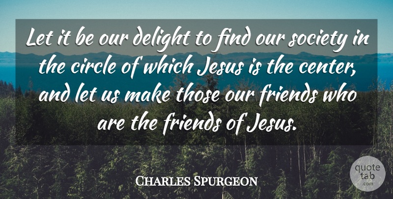 Charles Spurgeon Quote About Delight, Society: Let It Be Our Delight...