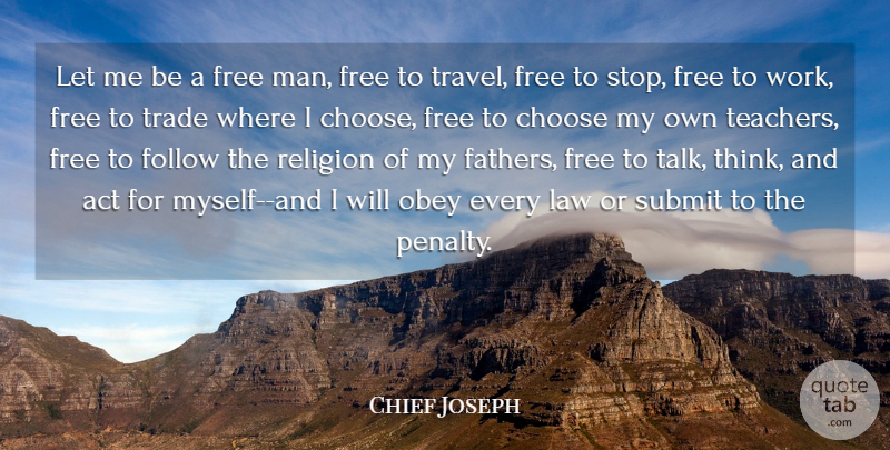 Chief Joseph Quote About Life, Strength, Teacher: Let Me Be A Free...