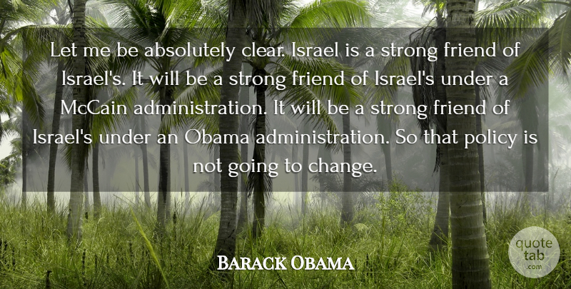Barack Obama Quote About Absolutely, Change, Israel, Mccain, Obama: Let Me Be Absolutely Clear...