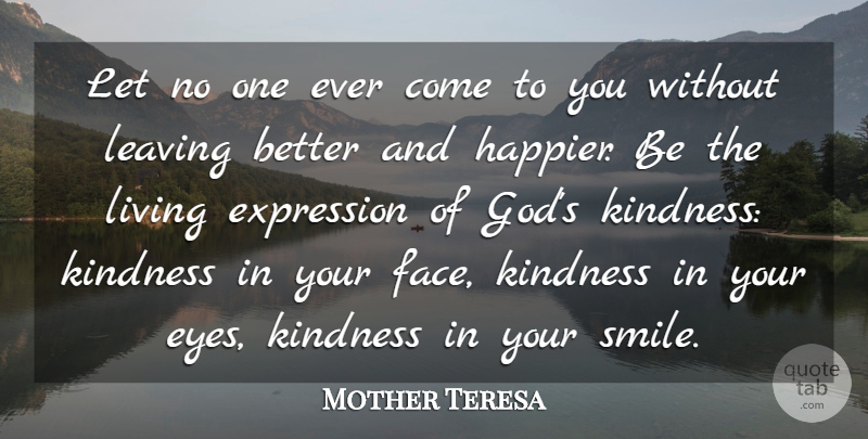 Mother Teresa Quote About Expression, Kindness, Leaving, Living: Let No One Ever Come...