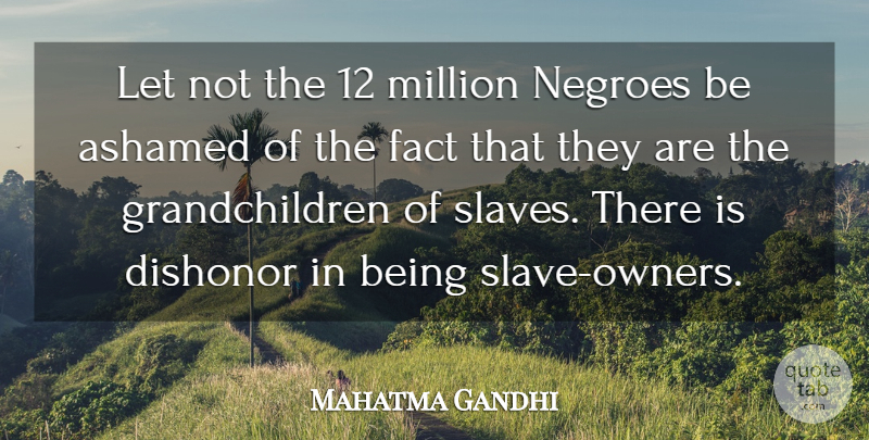 Mahatma Gandhi Quote About Grandchildren, Slave Owners, Facts: Let Not The 12 Million...