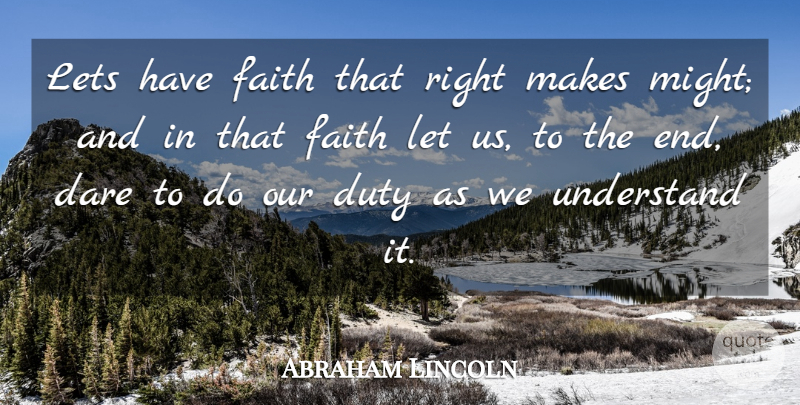 Abraham Lincoln Quote About Life, Faith, Freedom: Lets Have Faith That Right...