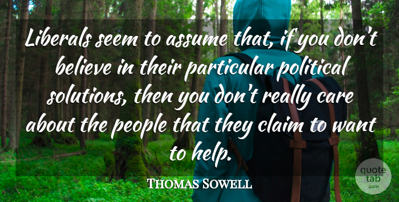 Thomas Sowell Quote About Believe, People, Political: Liberals Seem To Assume That...