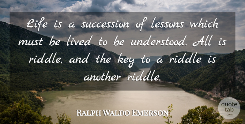 Ralph Waldo Emerson Quote About Life, Lived, Riddle, Succession: Life Is A Succession Of...